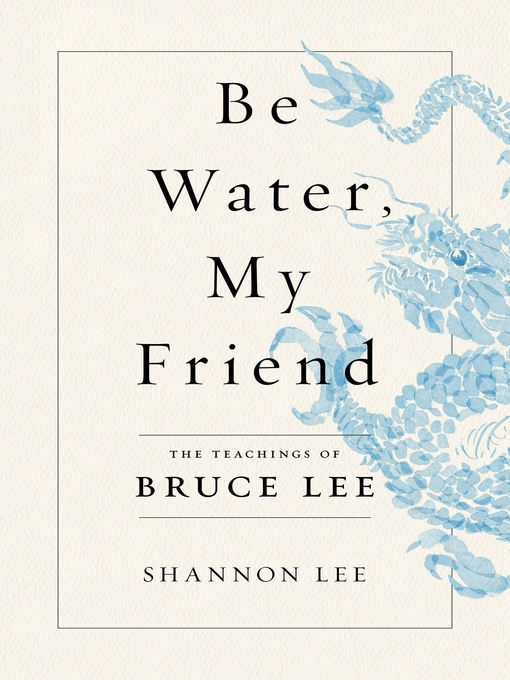 Title details for Be Water, My Friend by Shannon Lee - Wait list